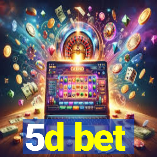 5d bet